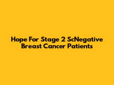 Hope For Stage 2 ScNegative Breast Cancer Patients