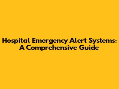 Hospital Emergency Alert Systems: A Comprehensive Guide