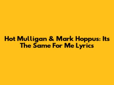 Hot Mulligan & Mark Hoppus: "It's The Same For Me" Lyrics