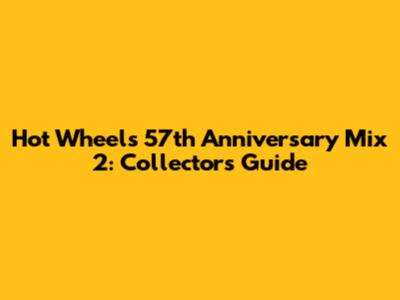 Hot Wheels 57th Anniversary Mix 2: Collector's Guide