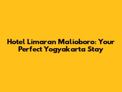 Hotel Limaran Malioboro: Your Perfect Yogyakarta Stay
