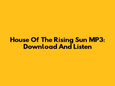 House Of The Rising Sun MP3: Download And Listen