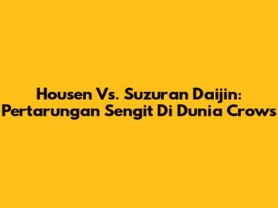 Housen Vs. Suzuran Daijin: Pertarungan Sengit Di Dunia Crows
