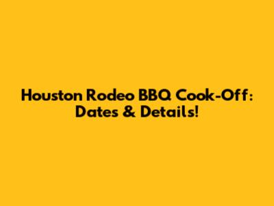 Houston Rodeo BBQ Cook-Off: Dates & Details!