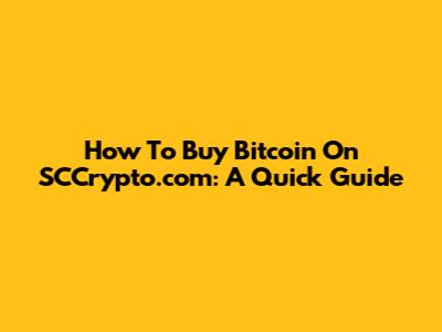 How To Buy Bitcoin On SCCrypto.com: A Quick Guide