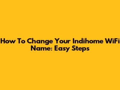 How To Change Your Indihome WiFi Name: Easy Steps