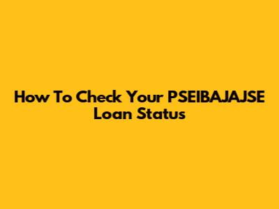 How To Check Your PSEIBAJAJSE Loan Status