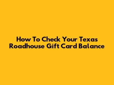 How To Check Your Texas Roadhouse Gift Card Balance