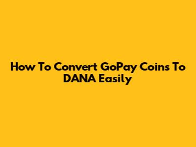 How To Convert GoPay Coins To DANA Easily