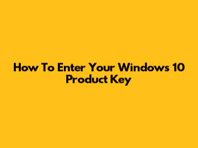 How To Enter Your Windows 10 Product Key
