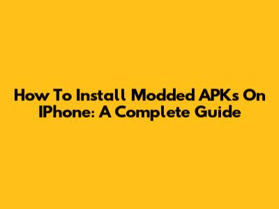 How To Install Modded APKs On IPhone: A Complete Guide