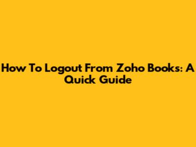 How To Logout From Zoho Books: A Quick Guide