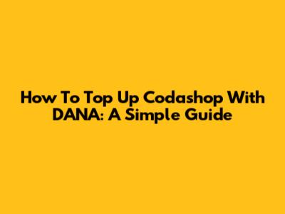 How To Top Up Codashop With DANA: A Simple Guide