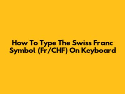 How To Type The Swiss Franc Symbol (Fr/CHF) On Keyboard