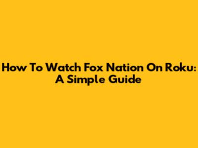 How To Watch Fox Nation On Roku: A Simple Guide
