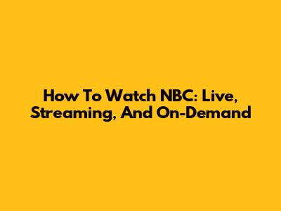 How To Watch NBC: Live, Streaming, And On-Demand