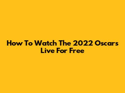How To Watch The 2022 Oscars Live For Free