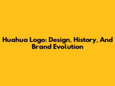 Huahua Logo: Design, History, And Brand Evolution
