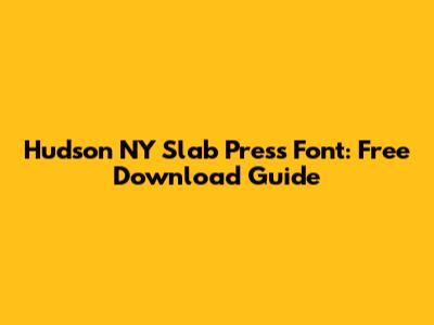 Hudson NY Slab Press Font: Free Download Guide
