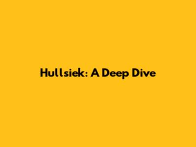 Hullsiek: A Deep Dive