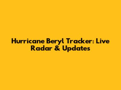 Hurricane Beryl Tracker: Live Radar & Updates