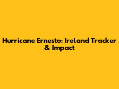 Hurricane Ernesto: Ireland Tracker & Impact