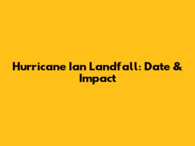 Hurricane Ian Landfall: Date & Impact