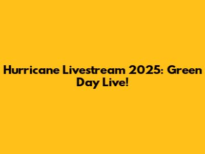 Hurricane Livestream 2025: Green Day Live!
