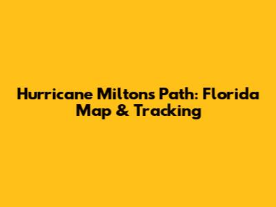 Hurricane Milton's Path: Florida Map & Tracking