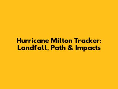 Hurricane Milton Tracker: Landfall, Path & Impacts