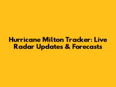 Hurricane Milton Tracker: Live Radar Updates & Forecasts