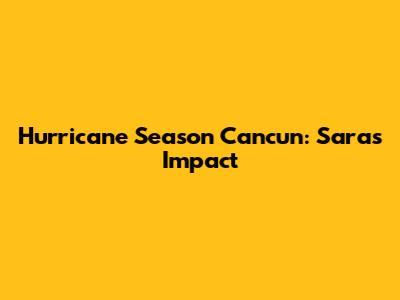 Hurricane Season Cancun: Sara's Impact