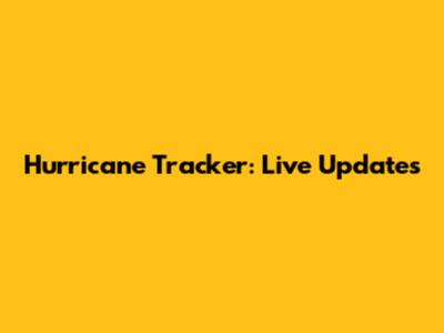 Hurricane Tracker: Live Updates