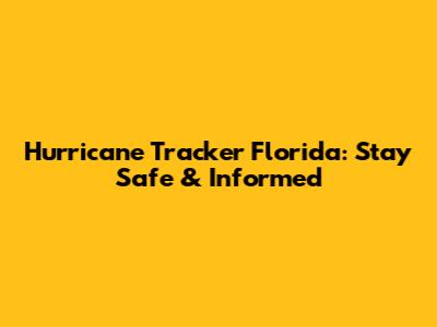 Hurricane Tracker Florida: Stay Safe & Informed