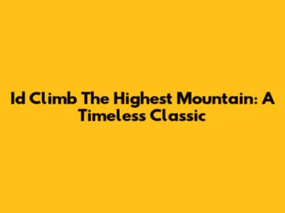 I'd Climb The Highest Mountain: A Timeless Classic
