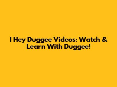 I Hey Duggee Videos: Watch & Learn With Duggee!