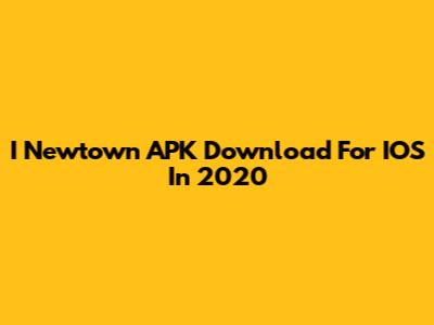 I Newtown APK Download For IOS In 2020