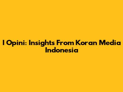 I Opini: Insights From Koran Media Indonesia