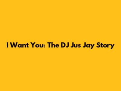 I Want You: The DJ Jus Jay Story
