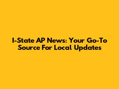 I-State AP News: Your Go-To Source For Local Updates