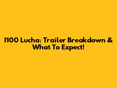 I100 Lucha: Trailer Breakdown & What To Expect!