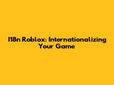 I18n Roblox: Internationalizing Your Game