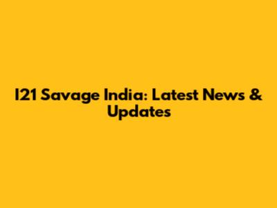 I21 Savage India: Latest News & Updates