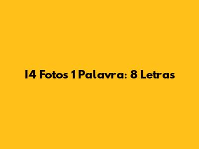I4 Fotos 1 Palavra: 8 Letras