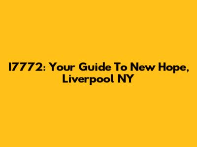 I7772: Your Guide To New Hope, Liverpool NY
