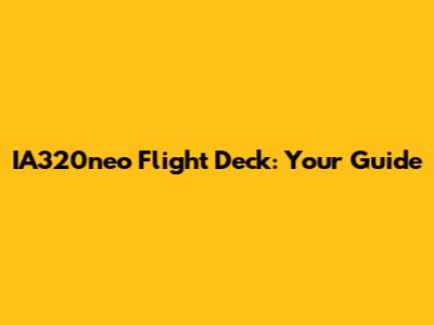 IA320neo Flight Deck: Your Guide