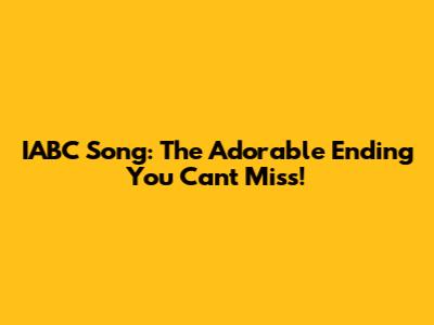 IABC Song: The Adorable Ending You Can't Miss!