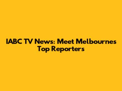 IABC TV News: Meet Melbourne's Top Reporters