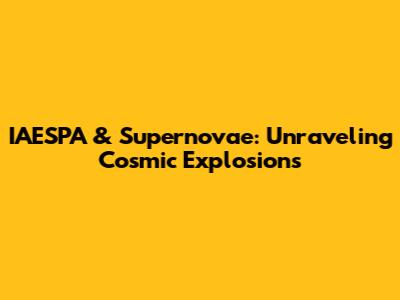 IAESPA & Supernovae: Unraveling Cosmic Explosions