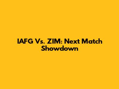 IAFG Vs. ZIM: Next Match Showdown